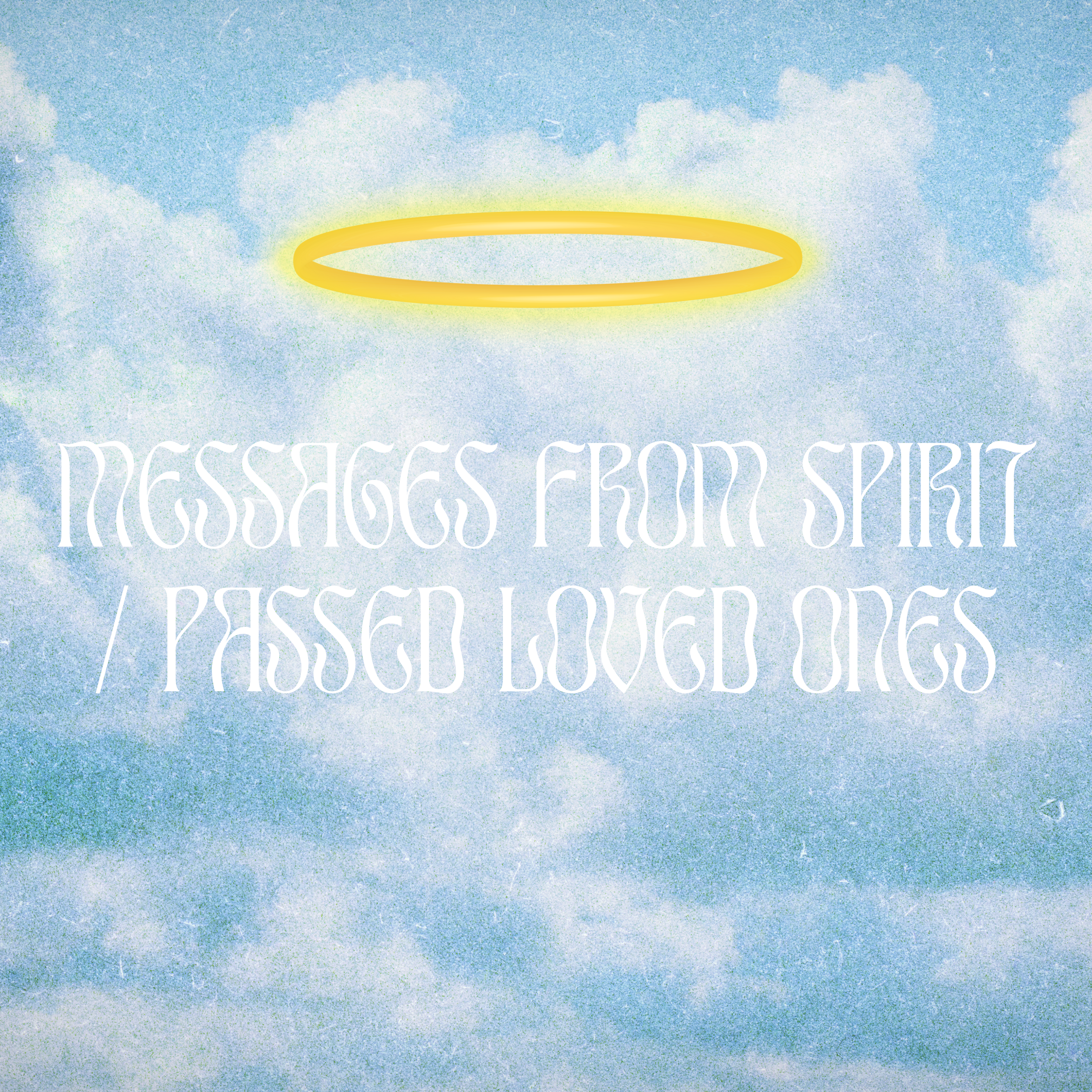 Messages from Spirit / Passed Loved Ones